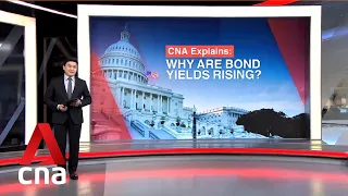 CNA Explains: Why are bond yields rising?