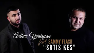 Arthur Yeritsyan ft Sammy Flash  ‘’ Srtis kes’’ Premiere 2019