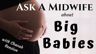 Ask A Midwife about Big Babies -  Do they come out? Can a woman birth a large baby?