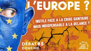 Débat confiné #5 : L'Europe, inutile face à la crise sanitaire mais indispensable à la relance ?