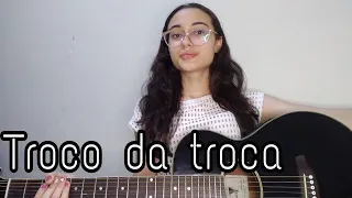 Troco da troca  -  Henrique  e Juliano [Mariane Marques (cover)]