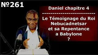 @Vidéo №261 - Daniel 4 - Témoignage Extraordinaire et Repentence de Nebucadnetsar Roi de Babylone