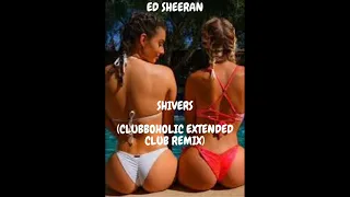 Ed Sheeran - Shivers (Clubboholic Extended Club Remix)