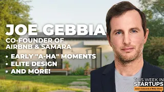 Airbnb Co-Founder Joe Gebbia on early “a-ha” moments, elite design + his new startup Samara | E1675