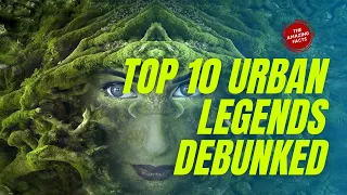 Top 10 Urban Legends Debunked