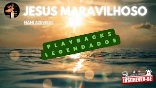 JESUS MARAVILHOSO Nani Azevedo PLAYBACKS LEGENDADOS, COM LETRA, ADORAÇÃO