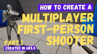 How To Make A Multiplayer First Person Shooter - Part 1 - Unreal Engine 5 Tutorial