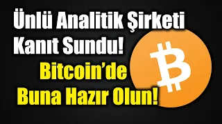 Ünlü Analitik Şirketi Kanıt Sundu! Bitcoin’de BTC Buna Hazır Olun!