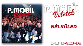 P.Mobil - Nélküled (Veletek - 2018.)