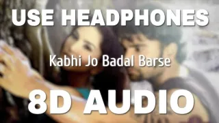 🥀 Kabhi Jo Badal Barse ( 8D audio) ll (Song by __ Arijit Singh)❣️💞