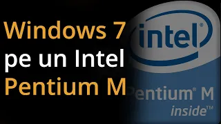 Windows 7 pe un intel pentium m