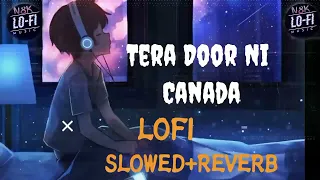 Teri Chal De Ne file PR De Song || Tera Door Ni Canada || LOFI SLOWED REVERB SONG BASS BOOSTED 🥵 ||