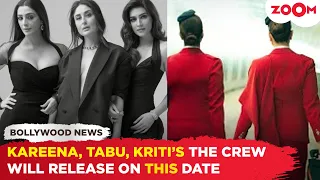 Kareena Kapoor Khan, Tabu and Kriti Sanon starrer ‘The Crew’ gets a NEW release date