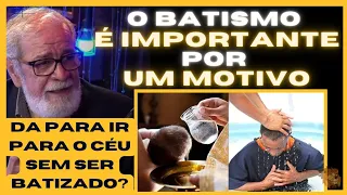 Da para ir para o céu sem ser batizado? | Qual a importância do batismo?