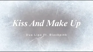 Kiss And Make Up - Dua Lipa Ft. Blackpink | Song Lyrics Video