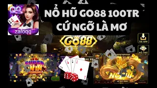 Go88 nổ hũ 100tr và cái kết bất ngờ - Quay hũ đổi thưởng