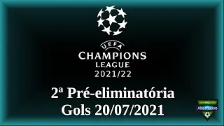 UEFA Champions League 2021/22 - Gols 20/07/2021 - 2ª Pré-eliminatória