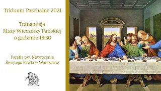 Transmisja Mszy Wieczerzy Pańskiej - 1 kwietnia 2021 r.