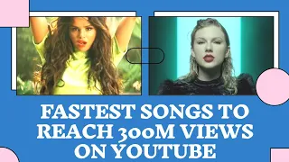 Global Fastest Songs to Reach 300 Million Views on Youtube of All Time (Top10) | top10