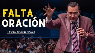 Falta de oracion - Pastor David Gutierrez