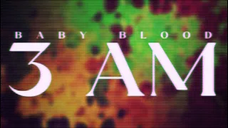 3 AM - Baby Blood (Official Lyric Video)