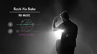 Soch Na Sake ( Without Music Vocals Only ) Arijit Singh Heart Touching Voice 💔Original Voice