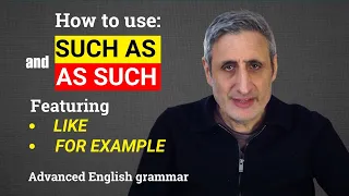 How to Use SUCH AS and AS SUCH (featuring FOR EXAMPLE and LIKE)