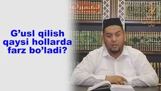 G'usl qilish qaysi hollarda farz bo'ladi?