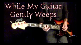 While My Guitar Gently Weeps | Bass Cover | Fender Jazz Bass Isolated