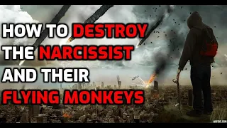 How To Destroy The Narcissist And Their Flying Monkeys