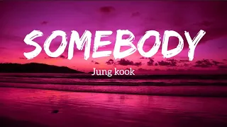 Jung Kook(정국) (BTS) - Somebody (Lyrics)