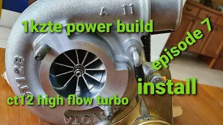 1kzte power build fitting the ct12 high flow turbo episode 7.