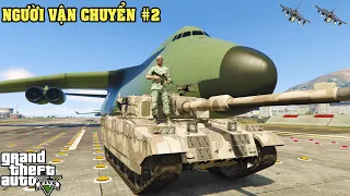 GTA 5 Người Vận Chuyển #2 Vận Chuyển Vũ Khí Cho Quân Đội Bị Quỵt Tiền Thanh Niên Cướp Xe Tăng Trừ Nợ