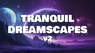 TRANQUIL DREAMSCAPES v2 - Soothing Music for Sleep - Fall Into Sleep Instantly (Delta Sleepscape)