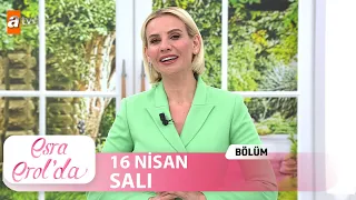 Esra Erol'da 16 Nisan 2024 | Tek Parça