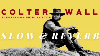 Colter Wall- Sleeping on the Blacktop (SLOW&REVERB)