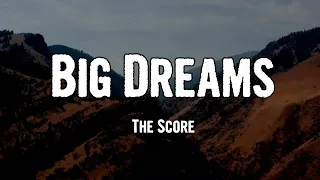 The score - Big Dreams (Lyrics)