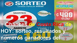 ◉ Chances de Costa Rica de HOY: sorteo, resultados y números ganadores del martes 23 de agosto