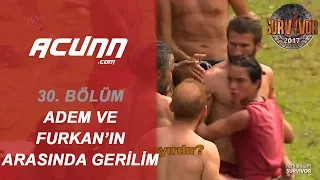 Furkan ve Adem arasında sinirler gerildi! | 30. Bölüm | Survivor 2017