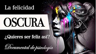 LA FELICIDAD OSCURA (Documental de Psicología) - ¿Por qué un ESTADO FELIZ no es siempre ADAPTATIVO?