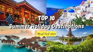 Explore 2024: Top 10 Summer Holiday Destinations | You Must visit