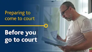 Before you go to court - Preparing to come to court
