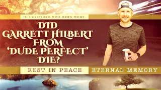 Did Garrett Hilbert From Dude Perfect Die? What is known at this hour