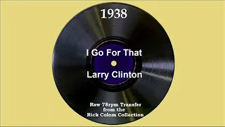 1938 Larry Clinton - I Go For That (Ford Leary, vocal)