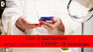 Use of sunscreen with SPF while indoors in COVID 19 lockdown - Dr. Rajdeep Mysore|Doctors' Circle