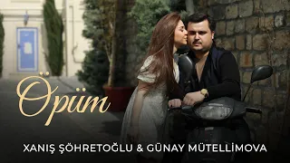 Xanış Şöhretoğlu & Günay Mütellimova - Öpüm (Official Video) 2023