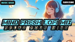 MIND FRESH LOFI MIX: [MASTERPIECE MASHUP] | LOFI PUPIL | BOLLYWOOD SONGS | MUSIC BASH