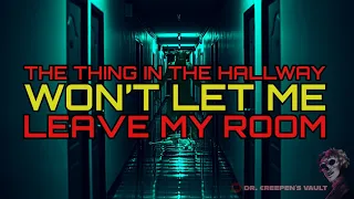 The Thing in the Hallway won’t Let me Leave my Room | ONE OF THE VERY BEST STORIES FROM 2023