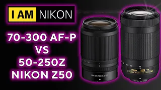 Nikon 70-300 AF-P VR VS Nikon 50-250 VR Nikon z50