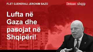 Lufta në Gaza dhe pasojat në Shqipëri! Flet Gjeneral Major (R) Jeronim Bazo! | Shqip nga Dritan Hila